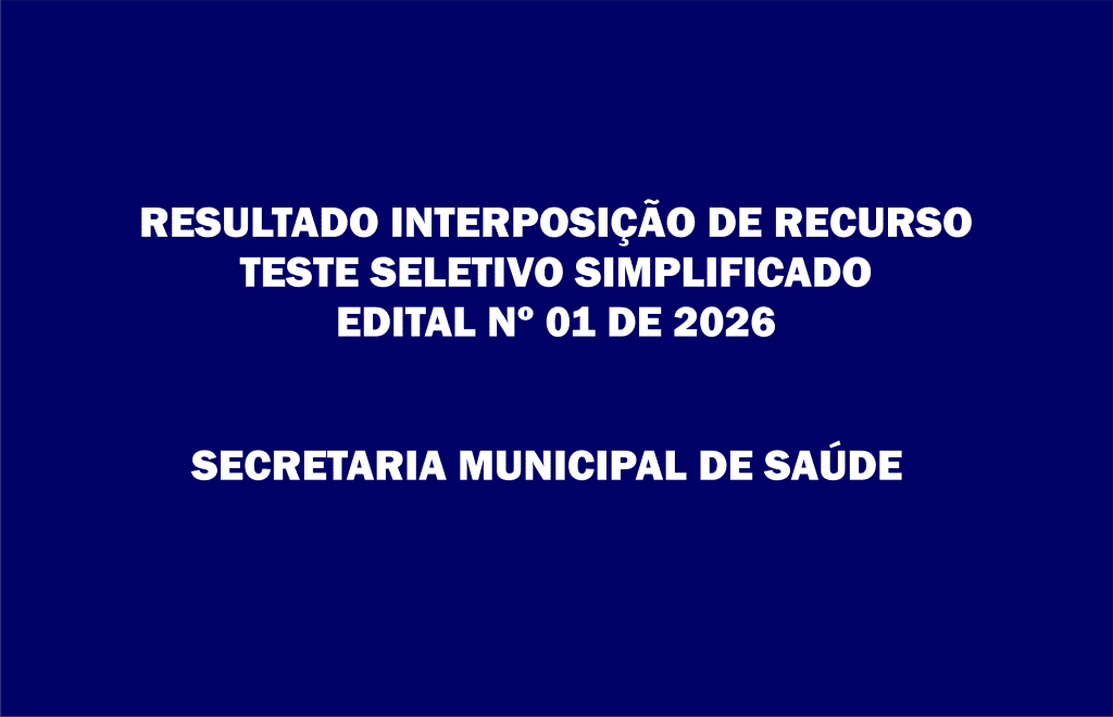 Resultado Interposição de Recurso do Processo Seletivo Simplificado Nº 01 de 2026 – Secretaria Municipal de Saúde